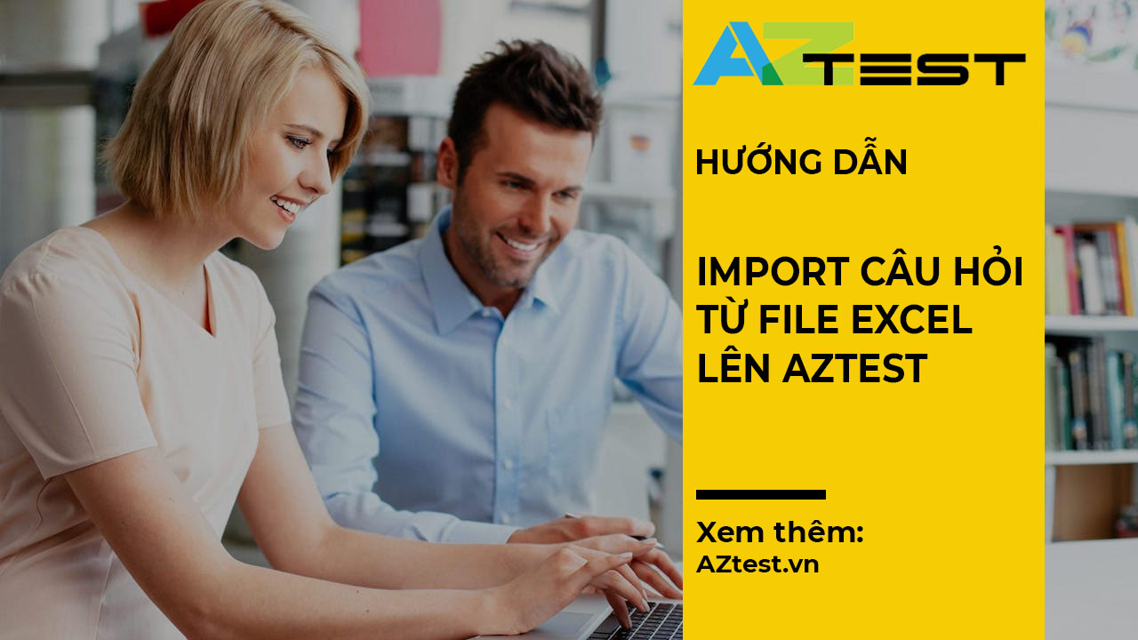 Hướng dẫn import câu hỏi từ file Excel lên AZtest
